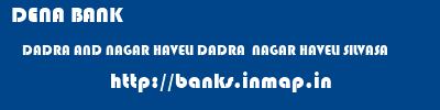 DENA BANK  DADRA AND NAGAR HAVELI DADRA  NAGAR HAVELI SILVASA   banks information 